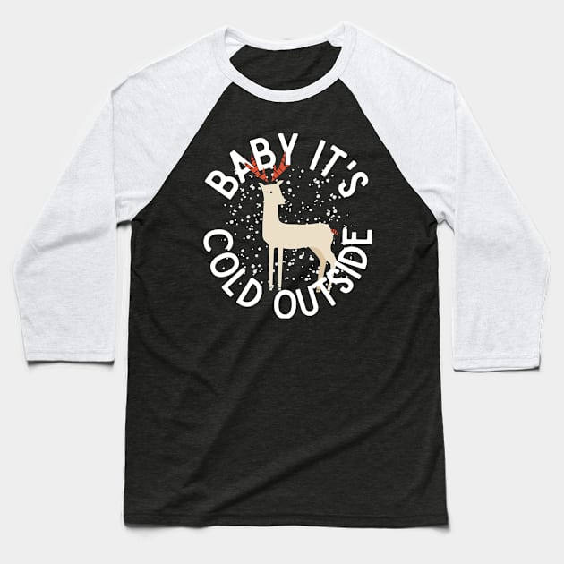 Baby It's Cold Outside Winter Reindeer Snow Baseball T-Shirt by nathalieaynie